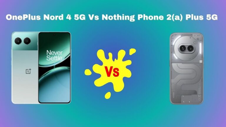 OnePlus Nord 4 5G Vs Nothing Phone 2(a) Plus 5G