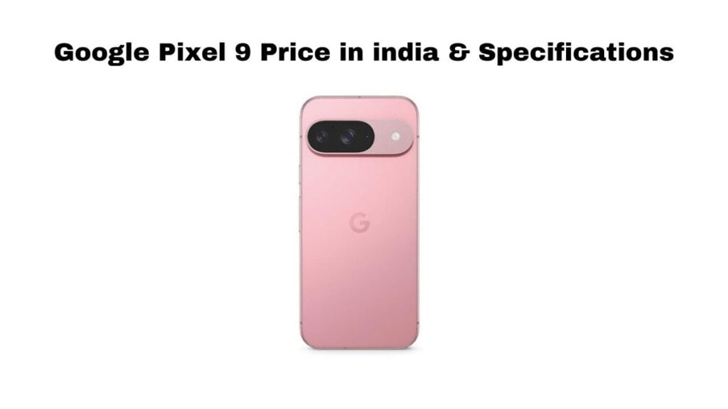 Google Pixel 9 Price in india & Specifications