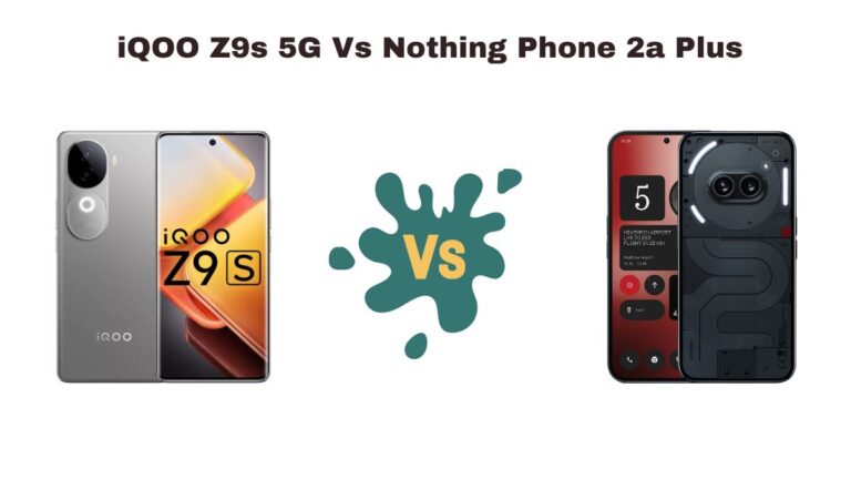 iQOO Z9s 5G Vs Nothing Phone 2a Plus