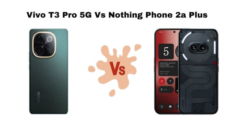 Vivo T3 Pro 5G Vs Nothing Phone 2a Plus