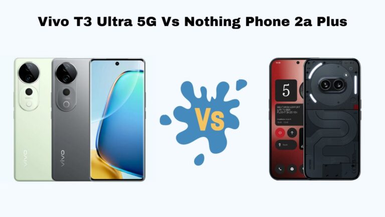 Vivo T3 Ultra 5G Vs Nothing Phone 2a Plus