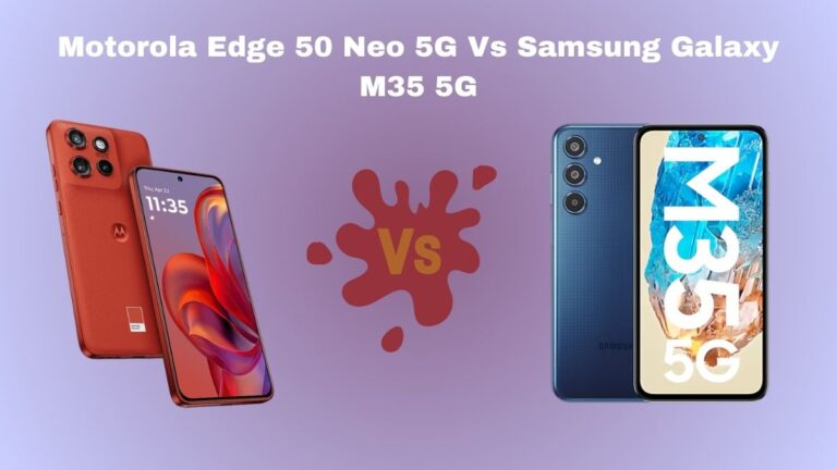 Motorola Edge 50 Neo 5G Vs Samsung Galaxy M35 5G