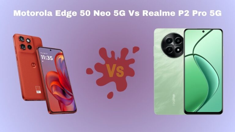 Motorola Edge 50 Neo 5G Vs Realme P2 Pro 5G