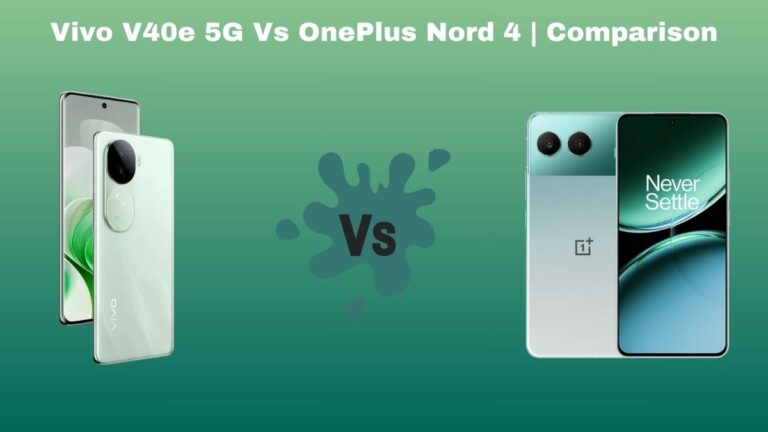 Vivo V40e 5G Vs OnePlus Nord 4 | Comparison