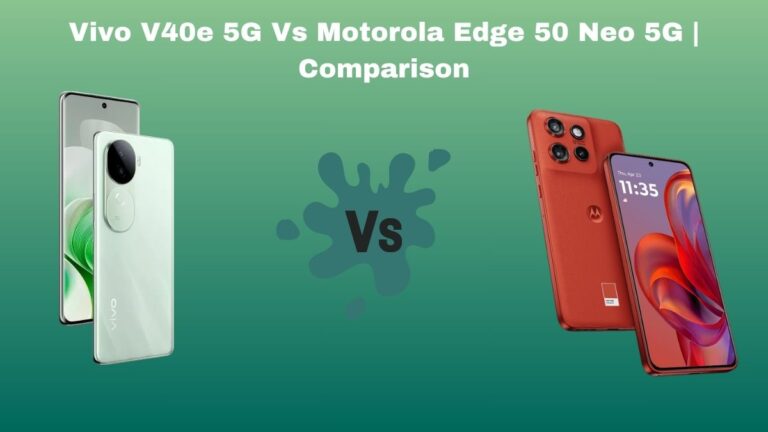 Vivo V40e 5G Vs Motorola Edge 50 Neo 5G