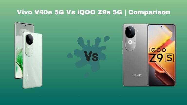 Vivo V40e 5G Vs iQOO Z9s 5G | Comparison