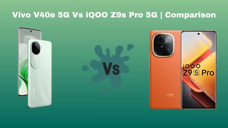 Vivo V40e 5G Vs iQOO Z9s Pro 5G | Comparison