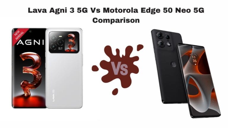 Lava Agni 3 5G Vs Motorola Edge 50 Neo 5G Comparison