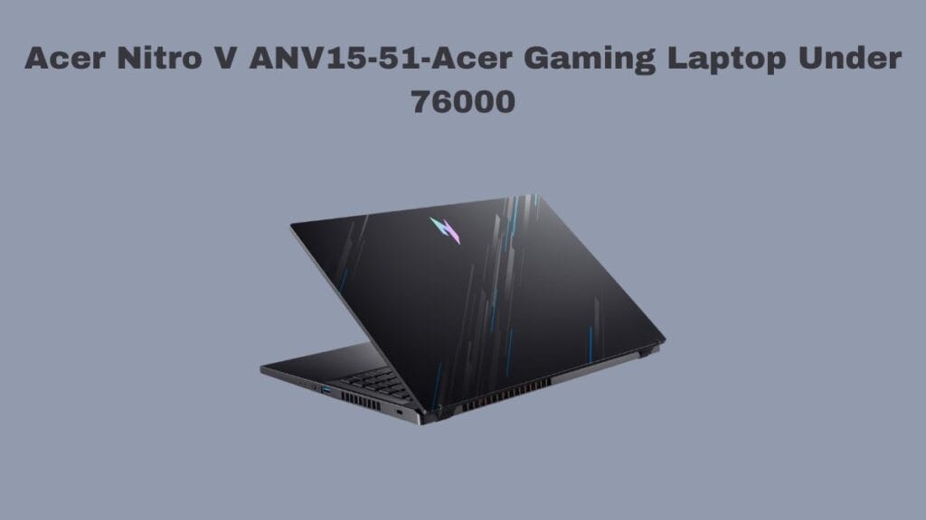 Acer Nitro V ANV15-51-Acer Gaming Laptop Under 76000