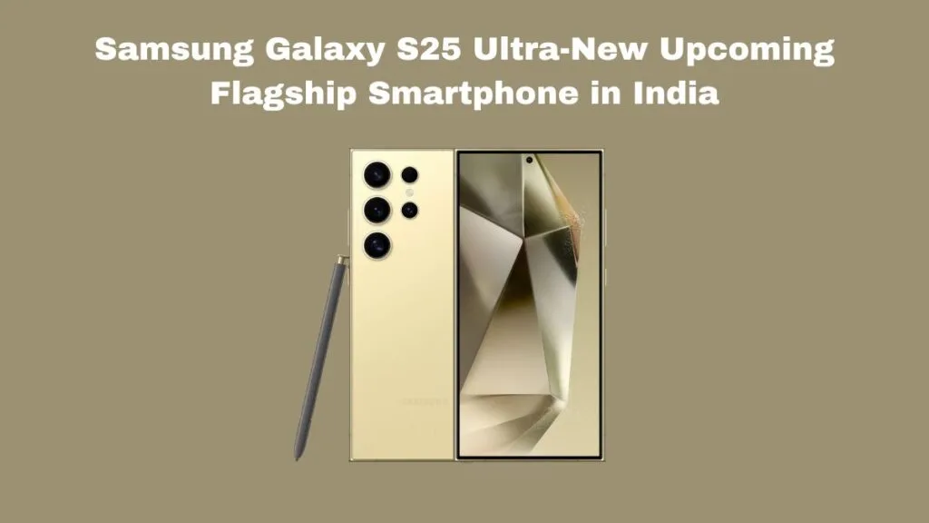 Samsung Galaxy S25 Ultra-New Upcoming Flagship Smartphone in India